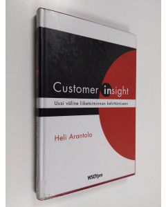 Kirjailijan Heli Arantola käytetty kirja Customer insight : uusi väline liiketoiminnan kehittämiseen