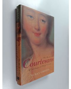 Kirjailijan Susan Griffin käytetty kirja The book of the courtesans : a catalogue of their virtues