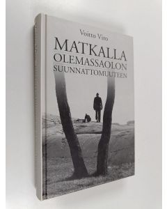 Kirjailijan Voitto Viro käytetty kirja Matkalla olemassaolon suunnattomuuteen : mietteitä, tutkistelua, ajatuksia, ajattelemattomuutta