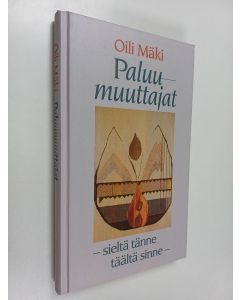 Kirjailijan Oili Mäki käytetty kirja Paluumuuttajat : sieltä tänne, täältä sinne