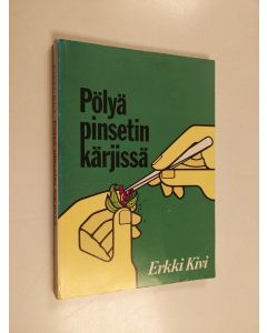 Kirjailijan Erkki Kivi käytetty kirja Pölyä pinsetin kärjissä : kasvinjalostuksen kartoitusta