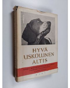 Tekijän Vappu Roos  käytetty kirja Hyvä, uskollinen, altis : koiria mestarikertojien kuvaamina