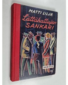 Kirjailijan Matti Lilja käytetty kirja Lättähattujen sankari : kuvaus sodanjälkeisen nuorison seikkailuista ja suhtautumisesta ympäristöönsä