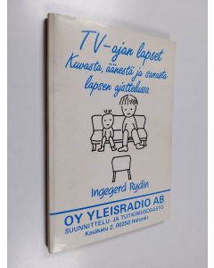 Kirjailijan Ingegerd Rydin käytetty kirja TV-ajan lapset : kuvasta, äänestä ja sanasta lapsen ajattelussa