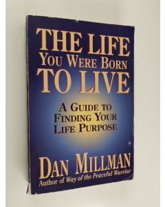 Kirjailijan Dan Millman käytetty kirja The Life You Were Born to Live - A Guide to Finding Your Life Purpose