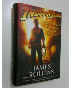 Kirjailijan James Rollins käytetty kirja Indiana Jones ja kristallikallon valtakunta