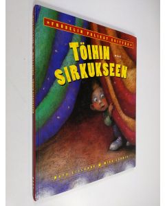 Kirjailijan Mats Lillrank käytetty kirja Töihin sirkukseen : Fröbelin palikat esittää