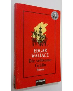 Kirjailijan Edgar Wallace käytetty kirja Die seltsame Gräfin : roman