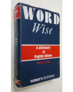 Kirjailijan John O. E. Clark käytetty kirja Word Wise : a dictionary of english idioms