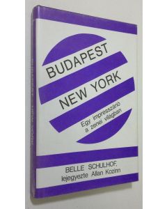 Kirjailijan Belle Schulhof käytetty kirja Budapest/New York : Egy impresszario a zenei vilagban