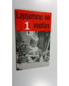 Kirjailijan M. Z. Thomas käytetty kirja Lapsemme on 1-vuotias : vastauksia äidin kysymyksiin