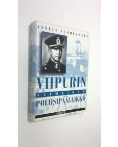Kirjailijan Anneli Vuorikoski käytetty kirja Viipurin viimeinen poliisipäällikkö