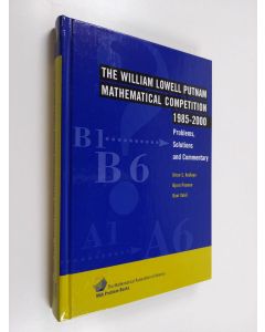 Kirjailijan Kiran S. Kedlaya käytetty kirja The William Lowell Putnam Mathematical Competition 1985-2000 : problems, solutions, and commentary (ERINOMAINEN)