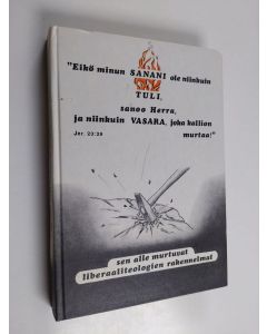 Kirjailijan Meri Virtanen käytetty kirja Eikö minun sanani ole niinkuin tuli, sanoo Herra, ja niinkuin vasara, joka kallion murtaa!, Jer 23: 29 : sen alle murtuvat liberaaliteologien rakennelmat