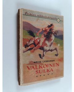 Kirjailijan Arvid Lydecken käytetty kirja Valkoinen sulka : intiaanikertomus