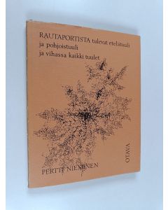 Kirjailijan Pertti Nieminen käytetty kirja Rautaportista tulevat etelätuuli ja pohjoistuuli ja vihassa kaikki tuulet