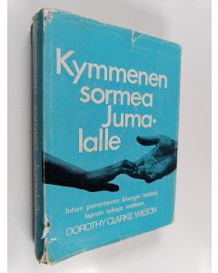 Kirjailijan Dorothy Clarke Wilson käytetty kirja Kymmenen sormea Jumalalle