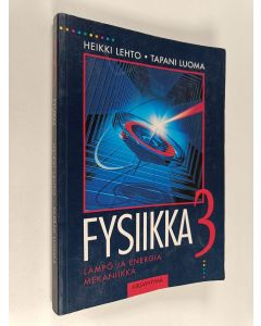 Kirjailijan Heikki Lehto käytetty kirja Fysiikka 3 : Lämpö ja energia ; Mekaniikka