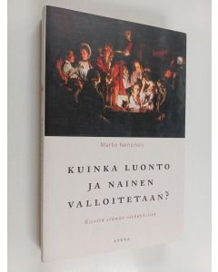 Kirjailijan Marko Nenonen käytetty kirja Kuinka luonto ja nainen valloitetaan