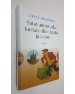 Kirjailijan Jonas Jonasson käytetty kirja Satavuotias joka karkasi ikkunasta ja katosi