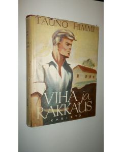 Kirjailijan Tauno Himmi käytetty kirja Viha ja rakkaus