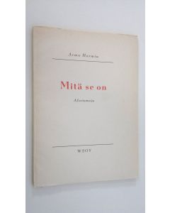 Kirjailijan Armo Hormia käytetty kirja Mitä se on : aforismeja