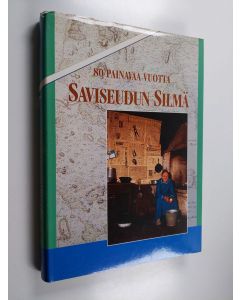 käytetty kirja Saviseudun silmä : 80 painavaa vuotta : oy Kuntain lehti/Loimaan kirjapaino oy 1915-1995 : kertomus lehden tekemisestä, kirjanpainamisesta ja Saviseudun ihmisten elämästä