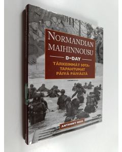 Kirjailijan Anthony Hall käytetty kirja Normandian maihinnousu : D-day : tärkeimmät sotatapahtumat päivä päivältä
