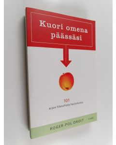Kirjailijan Roger-Pol Droit käytetty kirja Kuori omena päässäsi : 101 arjen filosofista harjoitusta