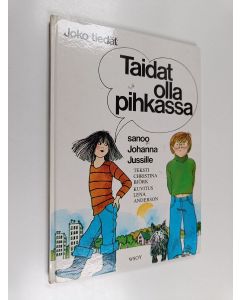 Kirjailijan Christina Björk käytetty kirja Taidat olla pihkassa, sanoo Johanna Jussille : Joko tiedät -kirja ystävyydestä ja toveruudesta