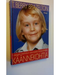 Kirjailijan T. Berry Brazelton käytetty kirja Käännekohtia : lapsen kehitys vauvasta kouluikään