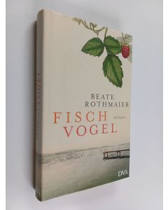 Kirjailijan Beate Rothmaier käytetty kirja Fischvogel : Roman
