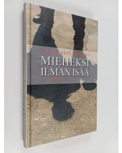 Kirjailijan Jorma Myllärniemi käytetty kirja Mieheksi ilman isää