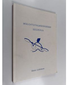 Kirjailijan Risto Lehtinen käytetty kirja Melontavalmennuksen käsikirja