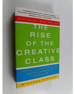 Kirjailijan Richard Florida käytetty kirja The rise of the creative class : and how it's transforming work, leisure, community and everyday life