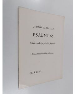 Kirjailijan Juhani Haapasalo käytetty teos Psalmi 65 sekakuorolle ja puhallinyhtyeelle