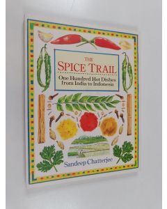 Kirjailijan Sandeep Chatterjee käytetty kirja The Spice Trail - One Hundred Hot Dishes from India to Indonesia