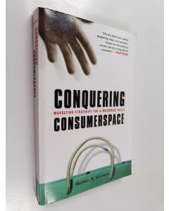 Kirjailijan Michael R. Solomon käytetty kirja Conquering consumerspace : marketing strategies for a branded world