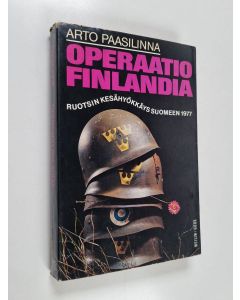 Kirjailijan Arto Paasilinna käytetty kirja Operaatio Finlandia : Ruotsin kesähyökkäys Suomeen 1977