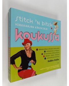Kirjailijan Debbie Stoller käytetty kirja Stitch 'n Bitch - Koukussa : Virkkaajan käsikirja