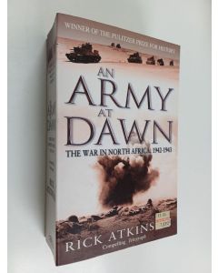 Kirjailijan Rick Atkinson käytetty kirja An Army at Dawn - The War in North Africa, 1942-1943