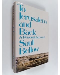 Kirjailijan Saul Bellow käytetty kirja To Jerusalem and back : a personal account