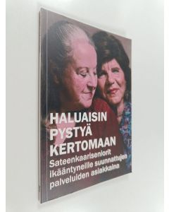 Kirjailijan Saini Valtonen käytetty kirja Haluaisin pystyä kertomaan : sateenkaariseniorit ikääntyneille suunnattujen palveluiden asiakkaina