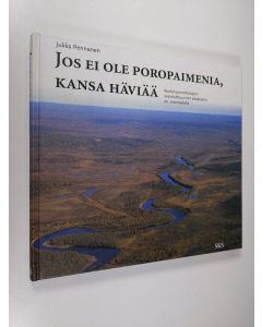 Kirjailijan Jukka Pennanen käytetty kirja Jos ei ole poropaimenia, kansa häviää : Kuolan poronhoitajien sosiokulttuurinen adaptaatio 20. vuosisadalla