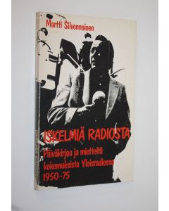Kirjailijan Martti Silvennoinen käytetty kirja Iskelmiä radiosta (signeerattu) : päiväkirjaa ja mietteitä kokemuksista Yleisradiossa 1950-75