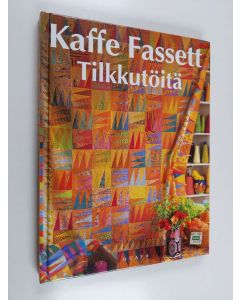 Kirjailijan Kaffe Fassett käytetty kirja Tilkkutöitä : yli 25 upeaa tilkkutyömallia