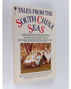 käytetty kirja Tales from the South China Seas : images of the British in South-East Asia in the twentieth century