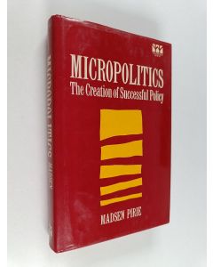 Kirjailijan Madsen Pirie käytetty kirja Micropolitics : the creation of successful policy
