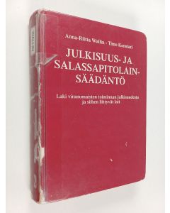 Kirjailijan Anna-Riitta Wallin käytetty kirja Julkisuus- ja salassapitolainsäädäntö : laki viranomaisten toiminnan julkisuudesta ja siihen liittyvät lait