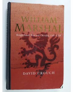 Kirjailijan David Crouch käytetty kirja William Marshal - Knighthood, War and Chivalry, 1147-1219